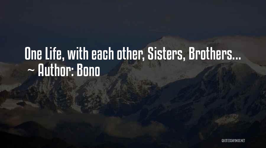 Bono Quotes: One Life, With Each Other, Sisters, Brothers...