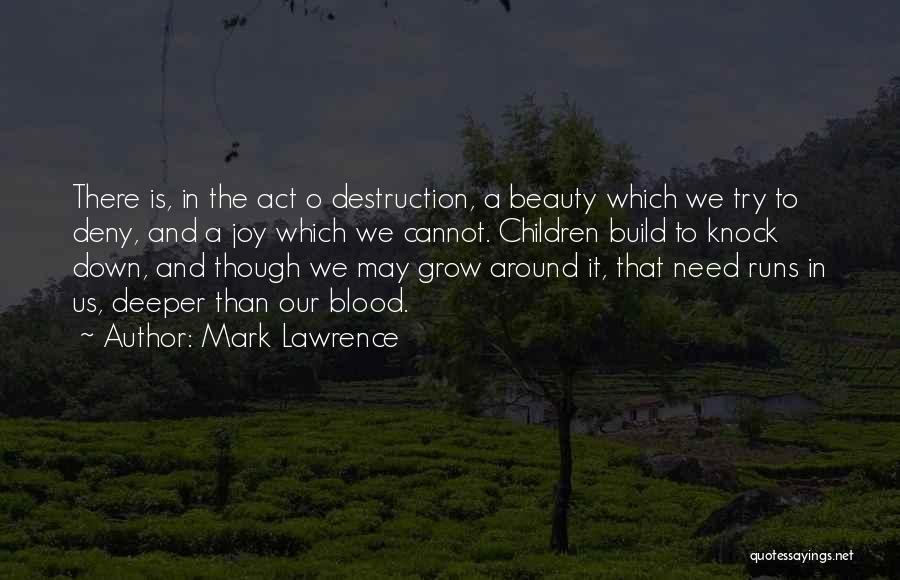 Mark Lawrence Quotes: There Is, In The Act O Destruction, A Beauty Which We Try To Deny, And A Joy Which We Cannot.