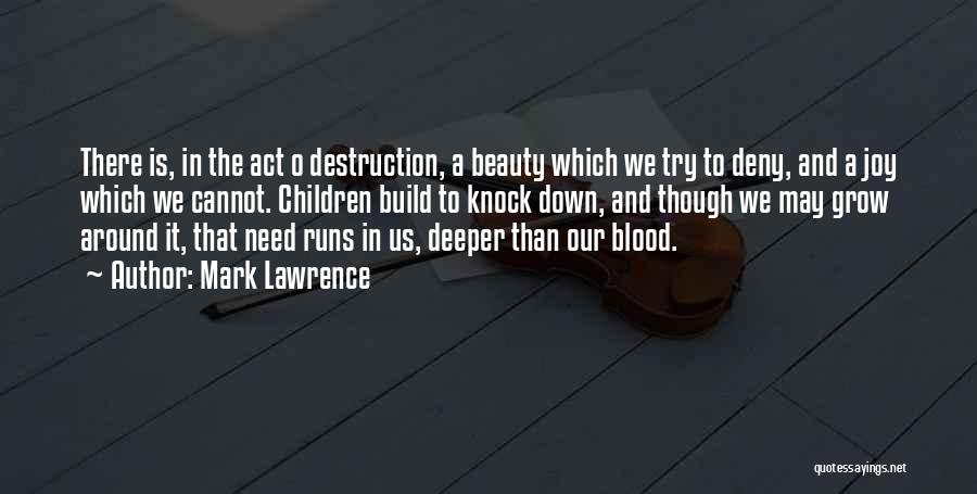 Mark Lawrence Quotes: There Is, In The Act O Destruction, A Beauty Which We Try To Deny, And A Joy Which We Cannot.