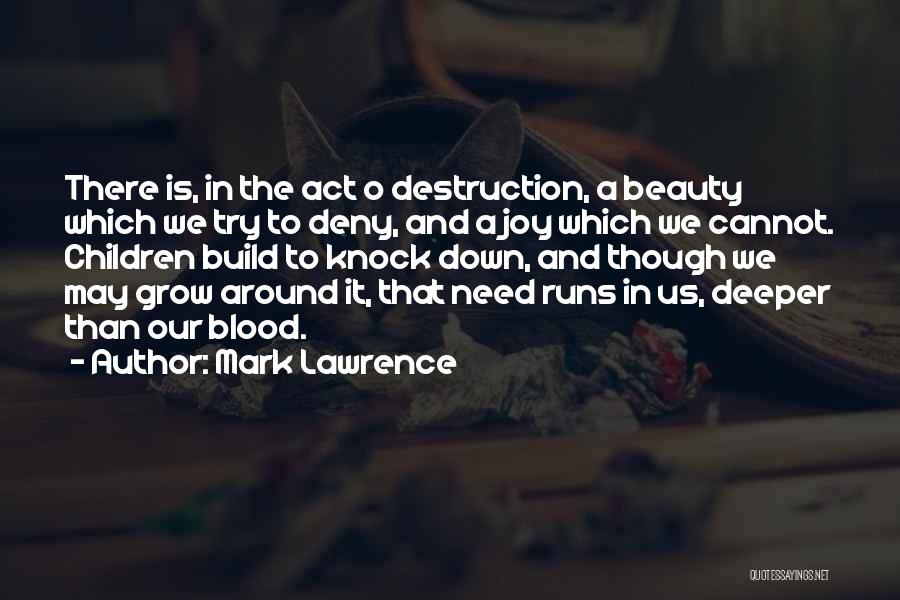 Mark Lawrence Quotes: There Is, In The Act O Destruction, A Beauty Which We Try To Deny, And A Joy Which We Cannot.