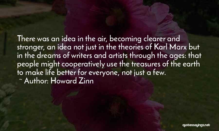 Howard Zinn Quotes: There Was An Idea In The Air, Becoming Clearer And Stronger, An Idea Not Just In The Theories Of Karl