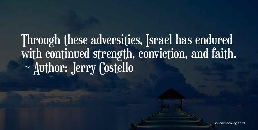 Jerry Costello Quotes: Through These Adversities, Israel Has Endured With Continued Strength, Conviction, And Faith.