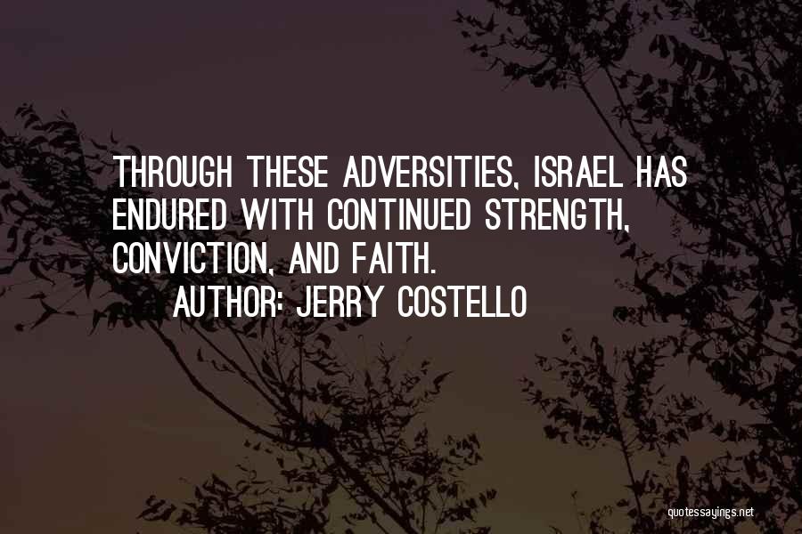 Jerry Costello Quotes: Through These Adversities, Israel Has Endured With Continued Strength, Conviction, And Faith.