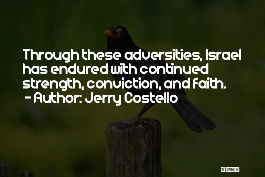 Jerry Costello Quotes: Through These Adversities, Israel Has Endured With Continued Strength, Conviction, And Faith.