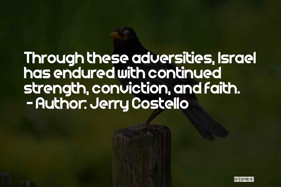 Jerry Costello Quotes: Through These Adversities, Israel Has Endured With Continued Strength, Conviction, And Faith.