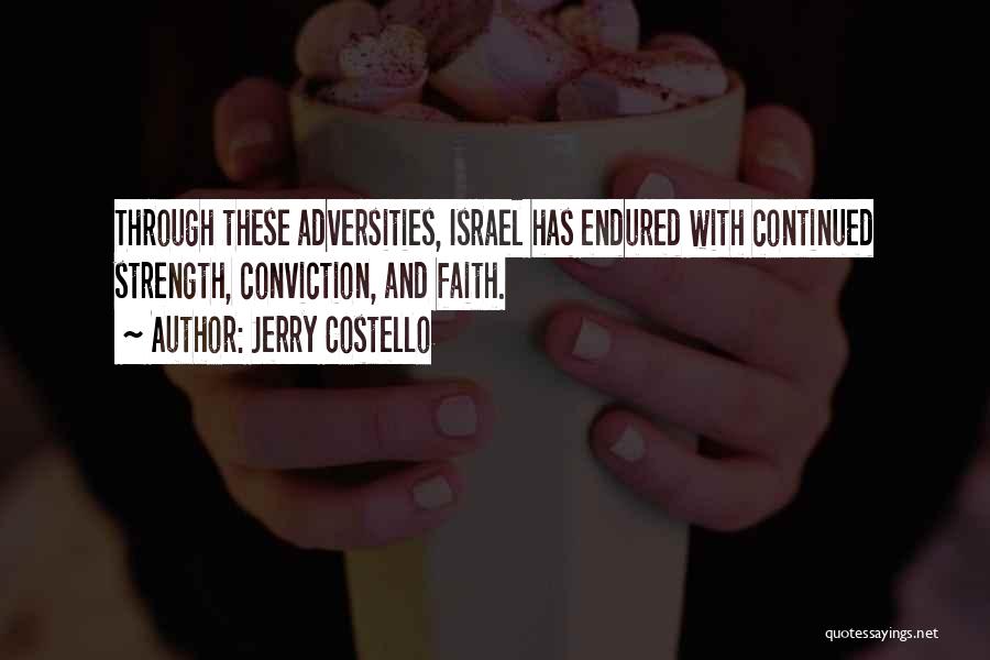 Jerry Costello Quotes: Through These Adversities, Israel Has Endured With Continued Strength, Conviction, And Faith.