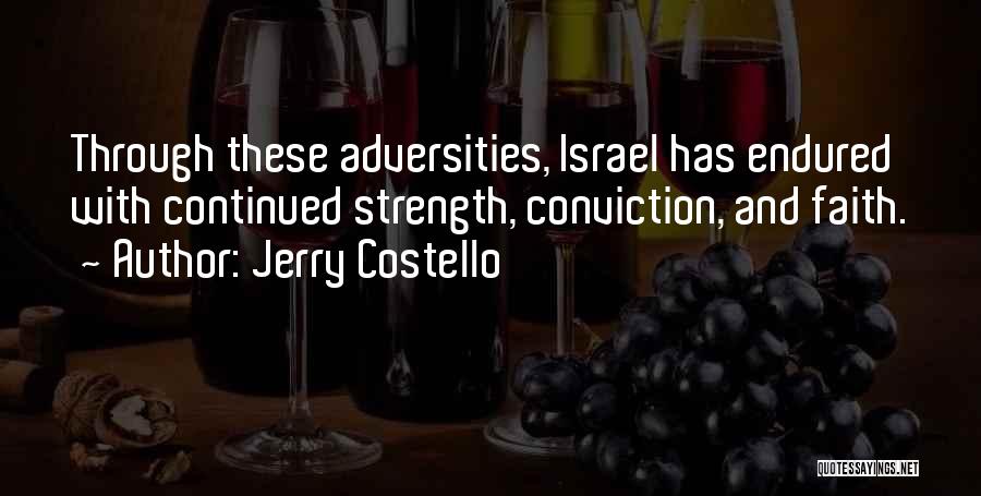 Jerry Costello Quotes: Through These Adversities, Israel Has Endured With Continued Strength, Conviction, And Faith.