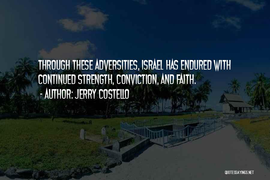 Jerry Costello Quotes: Through These Adversities, Israel Has Endured With Continued Strength, Conviction, And Faith.