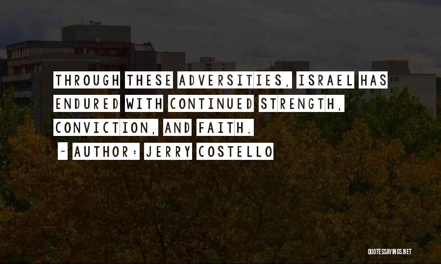 Jerry Costello Quotes: Through These Adversities, Israel Has Endured With Continued Strength, Conviction, And Faith.
