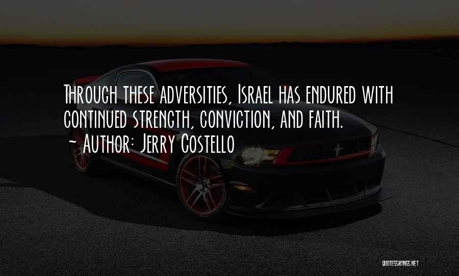 Jerry Costello Quotes: Through These Adversities, Israel Has Endured With Continued Strength, Conviction, And Faith.