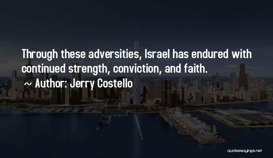 Jerry Costello Quotes: Through These Adversities, Israel Has Endured With Continued Strength, Conviction, And Faith.