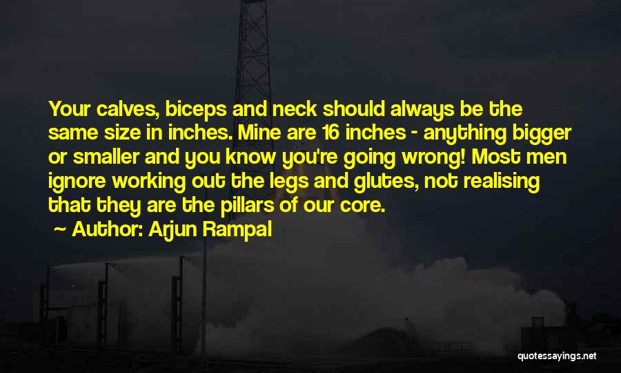 Arjun Rampal Quotes: Your Calves, Biceps And Neck Should Always Be The Same Size In Inches. Mine Are 16 Inches - Anything Bigger