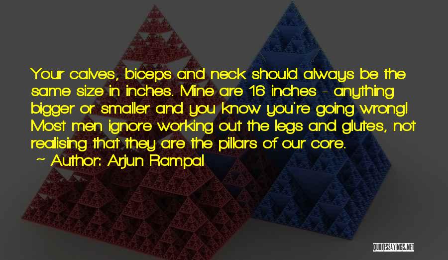 Arjun Rampal Quotes: Your Calves, Biceps And Neck Should Always Be The Same Size In Inches. Mine Are 16 Inches - Anything Bigger