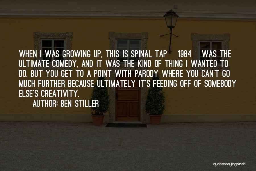 Ben Stiller Quotes: When I Was Growing Up, This Is Spinal Tap [1984] Was The Ultimate Comedy, And It Was The Kind Of