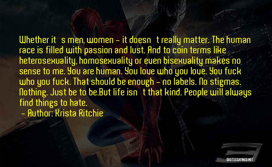 Krista Ritchie Quotes: Whether It's Men, Women - It Doesn't Really Matter. The Human Race Is Filled With Passion And Lust. And To