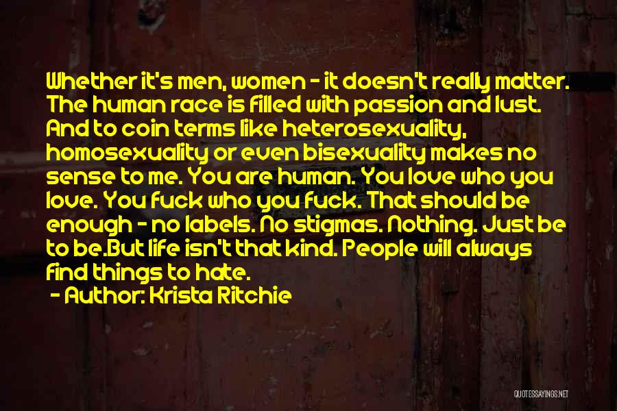 Krista Ritchie Quotes: Whether It's Men, Women - It Doesn't Really Matter. The Human Race Is Filled With Passion And Lust. And To