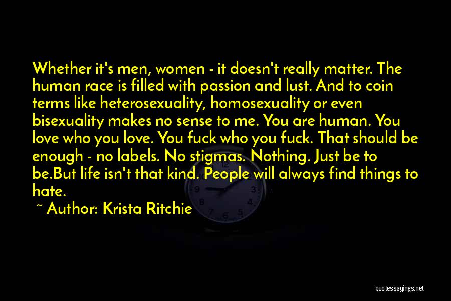 Krista Ritchie Quotes: Whether It's Men, Women - It Doesn't Really Matter. The Human Race Is Filled With Passion And Lust. And To