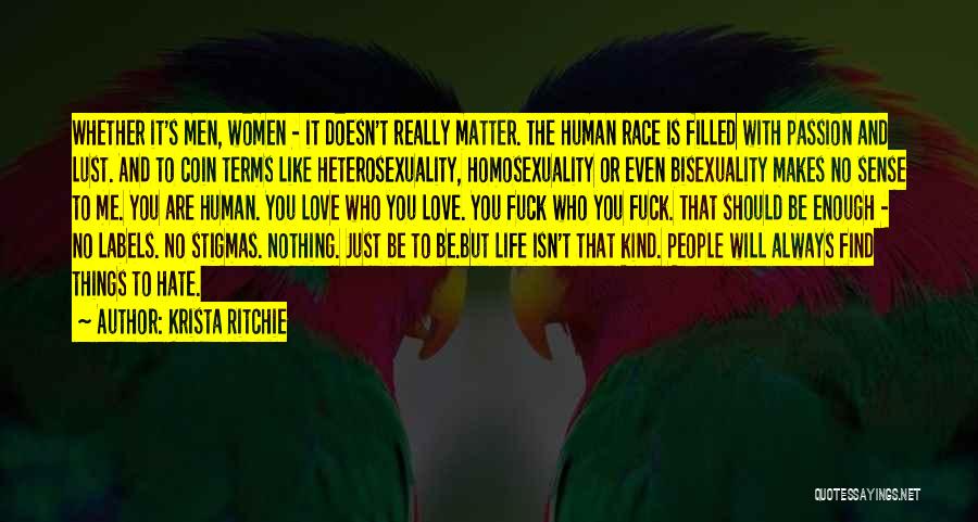 Krista Ritchie Quotes: Whether It's Men, Women - It Doesn't Really Matter. The Human Race Is Filled With Passion And Lust. And To