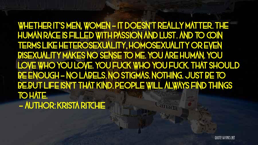 Krista Ritchie Quotes: Whether It's Men, Women - It Doesn't Really Matter. The Human Race Is Filled With Passion And Lust. And To