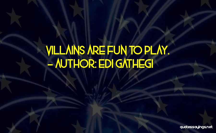 Edi Gathegi Quotes: Villains Are Fun To Play.