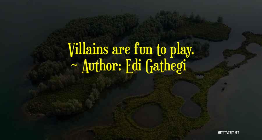 Edi Gathegi Quotes: Villains Are Fun To Play.