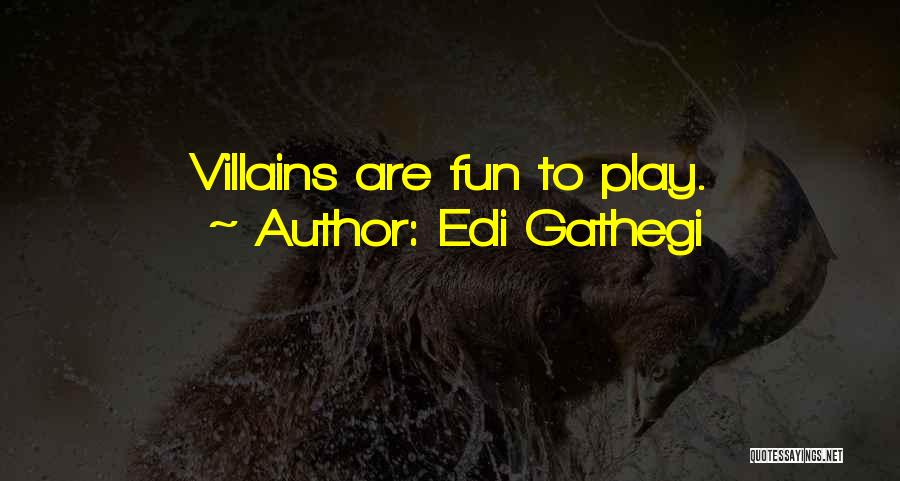 Edi Gathegi Quotes: Villains Are Fun To Play.