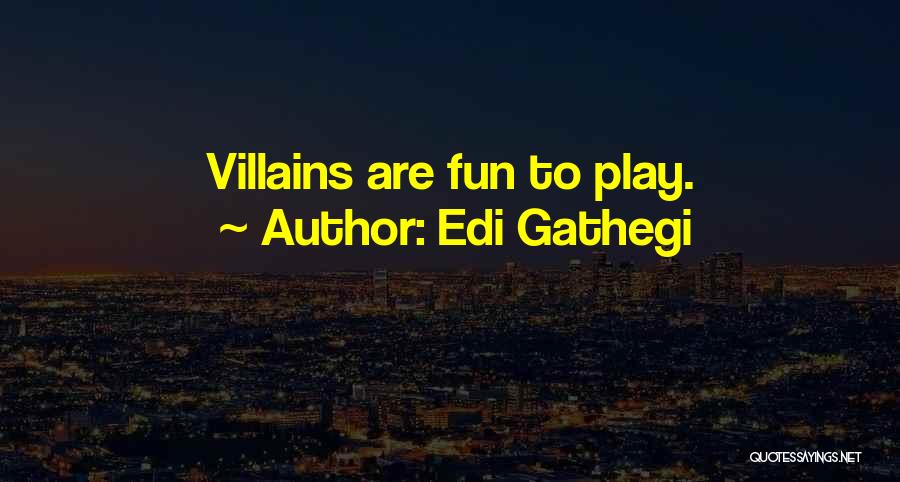 Edi Gathegi Quotes: Villains Are Fun To Play.