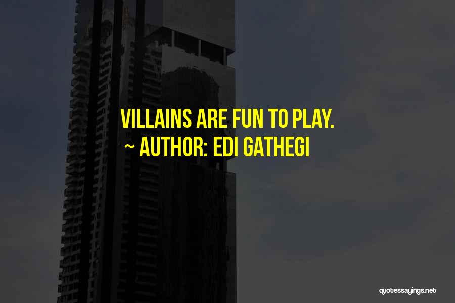 Edi Gathegi Quotes: Villains Are Fun To Play.