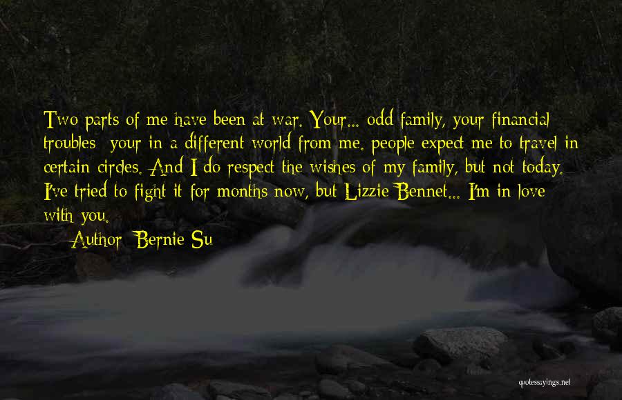 Bernie Su Quotes: Two Parts Of Me Have Been At War. Your... Odd Family, Your Financial Troubles- Your In A Different World From