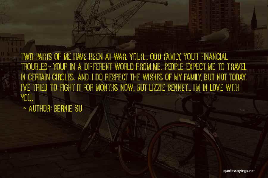 Bernie Su Quotes: Two Parts Of Me Have Been At War. Your... Odd Family, Your Financial Troubles- Your In A Different World From