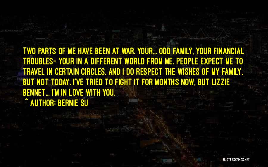 Bernie Su Quotes: Two Parts Of Me Have Been At War. Your... Odd Family, Your Financial Troubles- Your In A Different World From