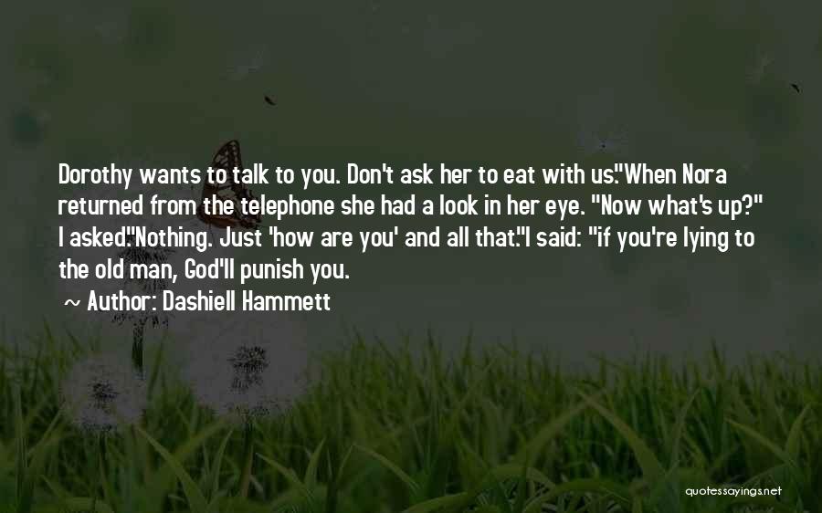 Dashiell Hammett Quotes: Dorothy Wants To Talk To You. Don't Ask Her To Eat With Us.when Nora Returned From The Telephone She Had