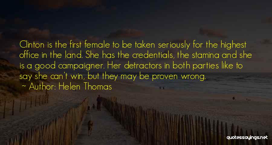 Helen Thomas Quotes: Clinton Is The First Female To Be Taken Seriously For The Highest Office In The Land. She Has The Credentials,