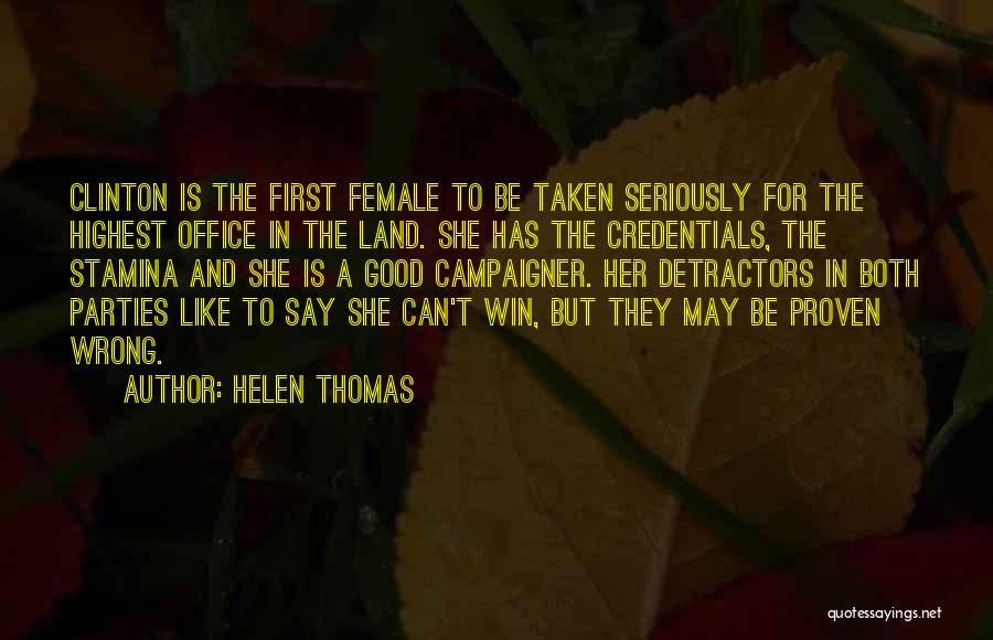 Helen Thomas Quotes: Clinton Is The First Female To Be Taken Seriously For The Highest Office In The Land. She Has The Credentials,