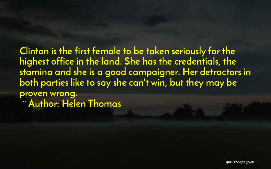 Helen Thomas Quotes: Clinton Is The First Female To Be Taken Seriously For The Highest Office In The Land. She Has The Credentials,