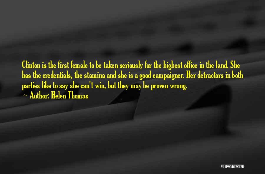Helen Thomas Quotes: Clinton Is The First Female To Be Taken Seriously For The Highest Office In The Land. She Has The Credentials,