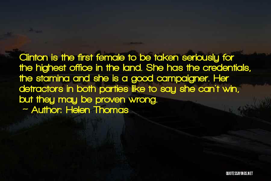 Helen Thomas Quotes: Clinton Is The First Female To Be Taken Seriously For The Highest Office In The Land. She Has The Credentials,