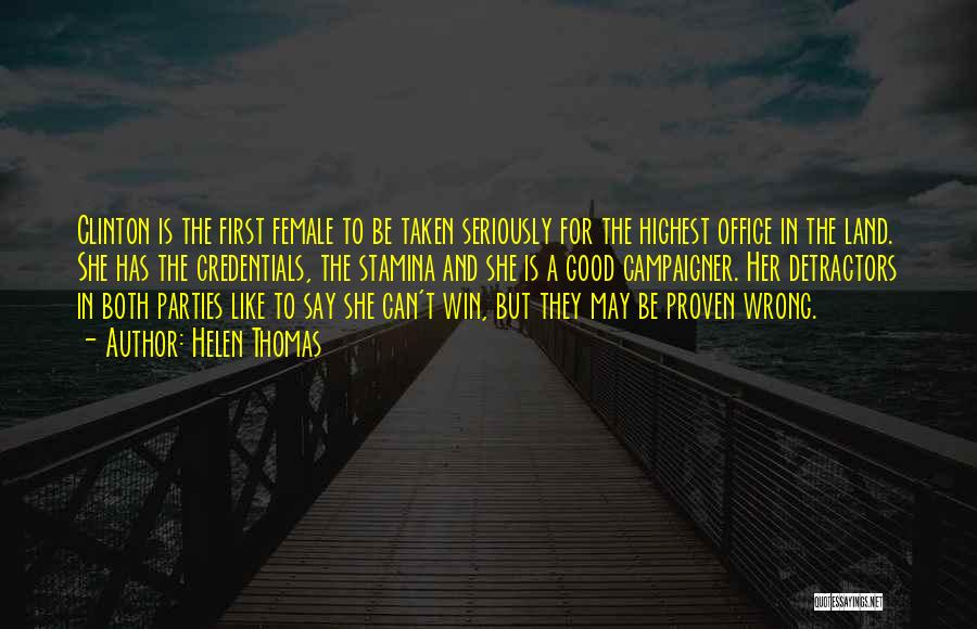 Helen Thomas Quotes: Clinton Is The First Female To Be Taken Seriously For The Highest Office In The Land. She Has The Credentials,