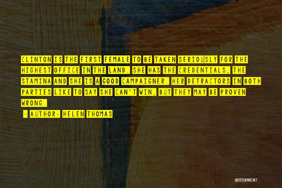 Helen Thomas Quotes: Clinton Is The First Female To Be Taken Seriously For The Highest Office In The Land. She Has The Credentials,