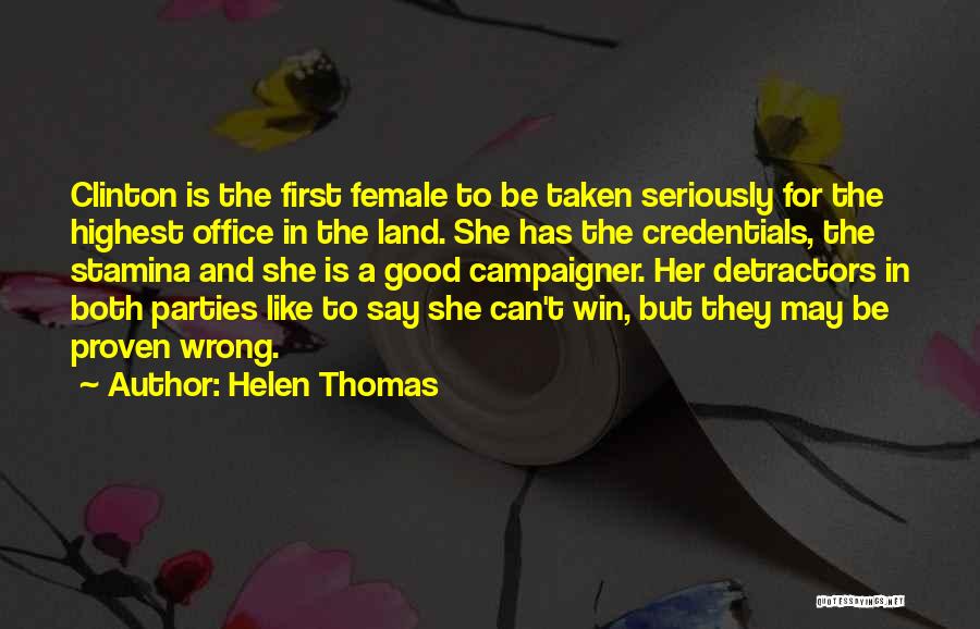 Helen Thomas Quotes: Clinton Is The First Female To Be Taken Seriously For The Highest Office In The Land. She Has The Credentials,