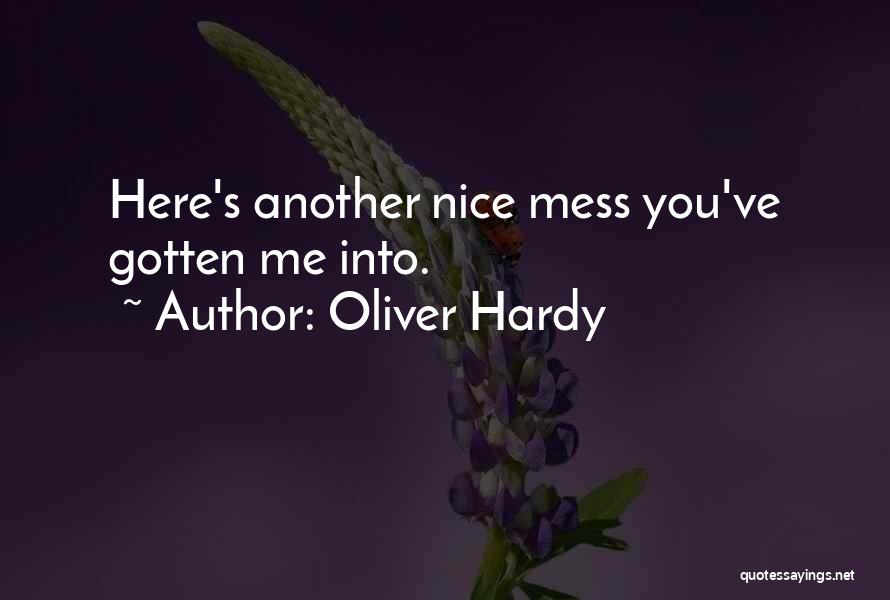 Oliver Hardy Quotes: Here's Another Nice Mess You've Gotten Me Into.