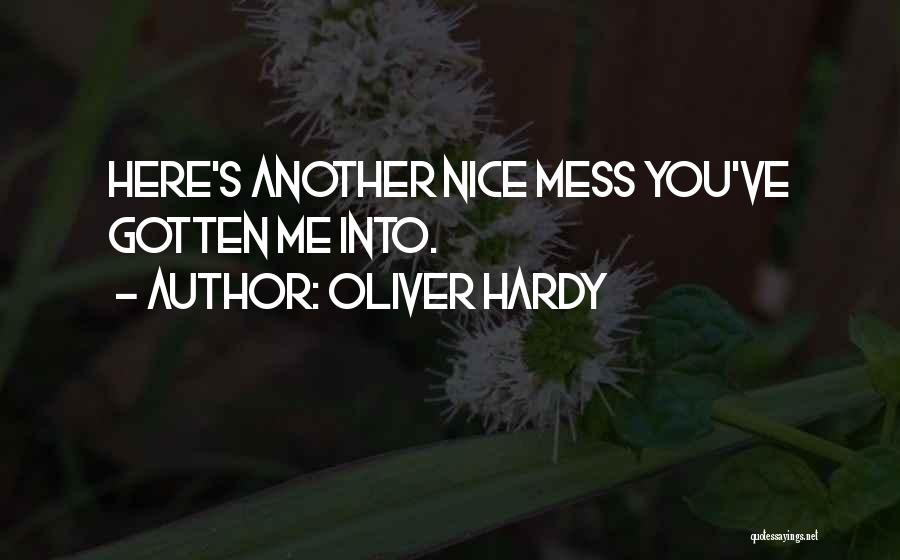 Oliver Hardy Quotes: Here's Another Nice Mess You've Gotten Me Into.