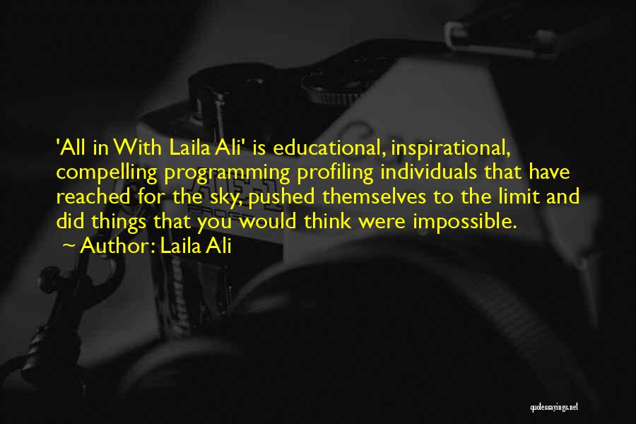 Laila Ali Quotes: 'all In With Laila Ali' Is Educational, Inspirational, Compelling Programming Profiling Individuals That Have Reached For The Sky, Pushed Themselves