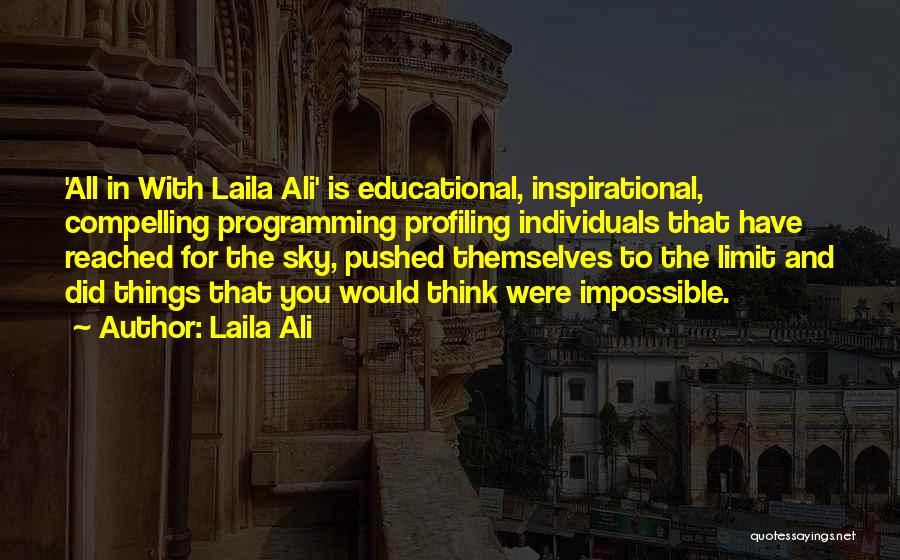 Laila Ali Quotes: 'all In With Laila Ali' Is Educational, Inspirational, Compelling Programming Profiling Individuals That Have Reached For The Sky, Pushed Themselves