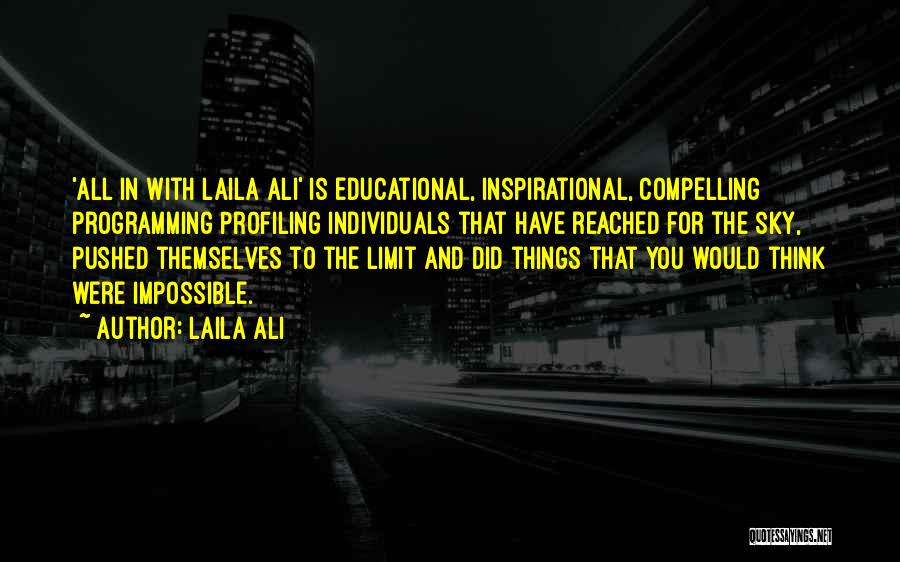 Laila Ali Quotes: 'all In With Laila Ali' Is Educational, Inspirational, Compelling Programming Profiling Individuals That Have Reached For The Sky, Pushed Themselves