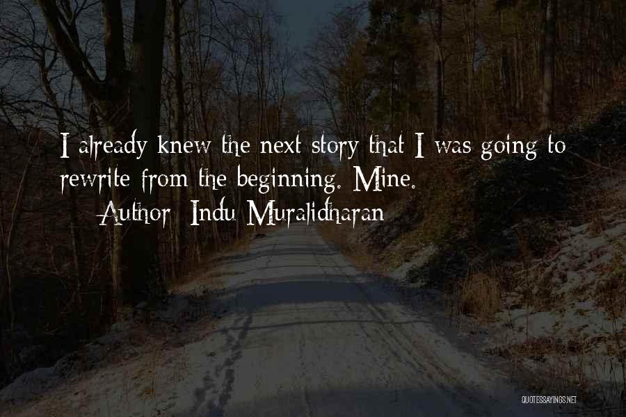 Indu Muralidharan Quotes: I Already Knew The Next Story That I Was Going To Rewrite From The Beginning. Mine.