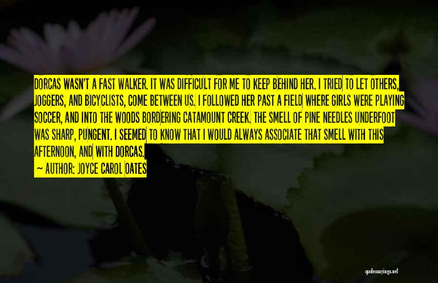 Joyce Carol Oates Quotes: Dorcas Wasn't A Fast Walker. It Was Difficult For Me To Keep Behind Her. I Tried To Let Others, Joggers,