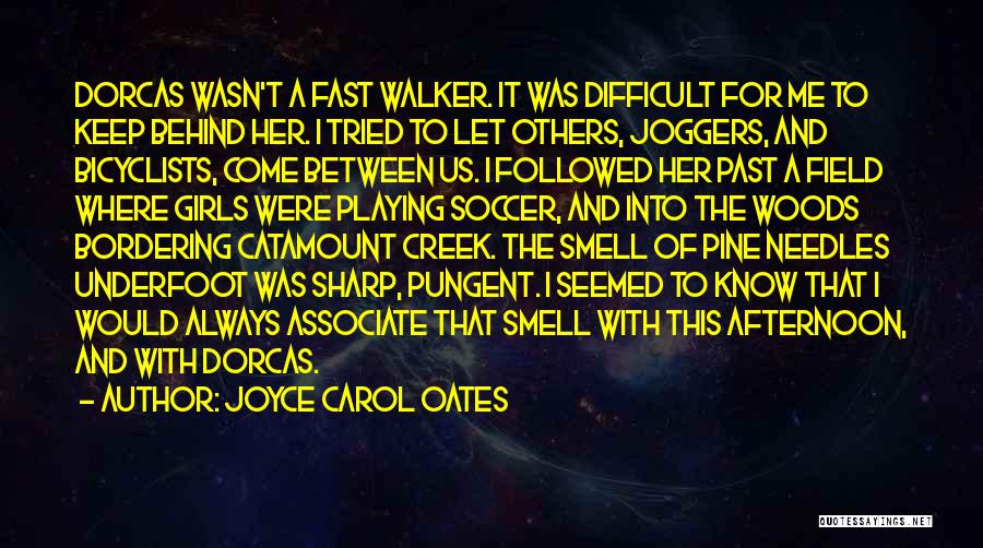 Joyce Carol Oates Quotes: Dorcas Wasn't A Fast Walker. It Was Difficult For Me To Keep Behind Her. I Tried To Let Others, Joggers,