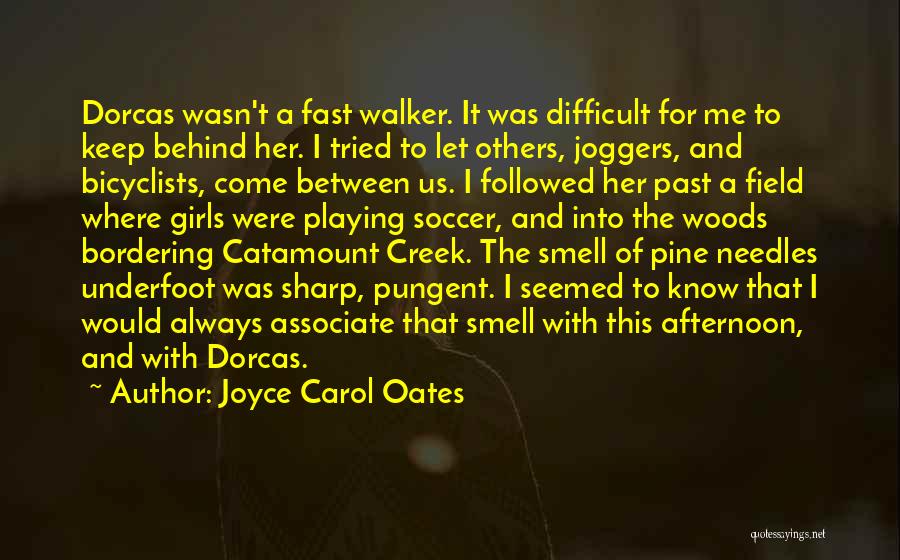 Joyce Carol Oates Quotes: Dorcas Wasn't A Fast Walker. It Was Difficult For Me To Keep Behind Her. I Tried To Let Others, Joggers,