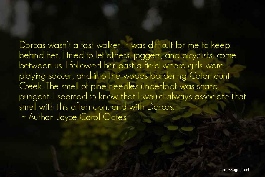 Joyce Carol Oates Quotes: Dorcas Wasn't A Fast Walker. It Was Difficult For Me To Keep Behind Her. I Tried To Let Others, Joggers,